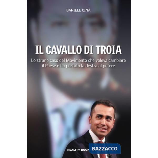 Cavallo di Troia. Lo strano caso del movimento che voleva cambiare il Paese e ha portato la destra al potere (Il)