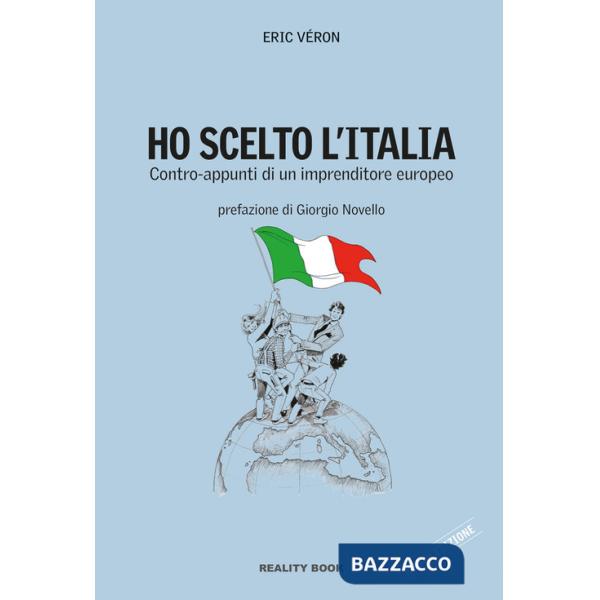Ho scelto l'Italia. Contro-appunti di un imprenditore europeo