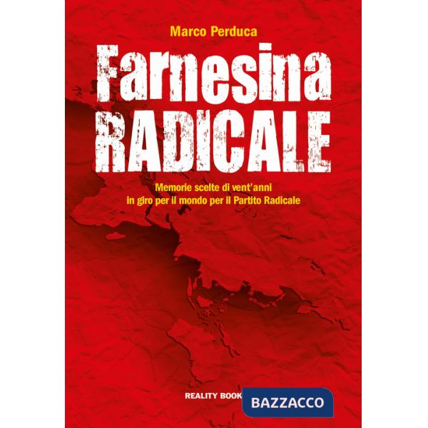 Farnesina radicale. Memorie scelte di vent'anni in giro per il mondo per il Partito Radicale
