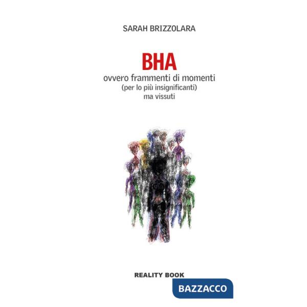 BHA. Ovvero frammenti di momenti (per lo più insignificanti) ma vissuti