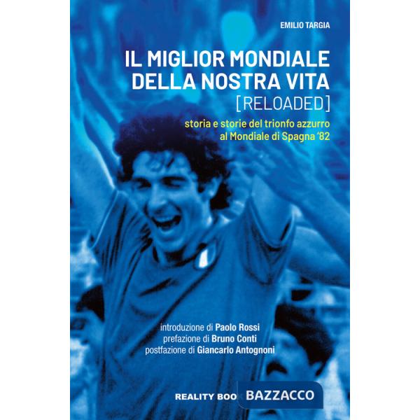 Miglior mondiale della nostra vita (reloaded). Storia e storie del trionfo azzurro al Mondiale di Spagna '82 (Il)