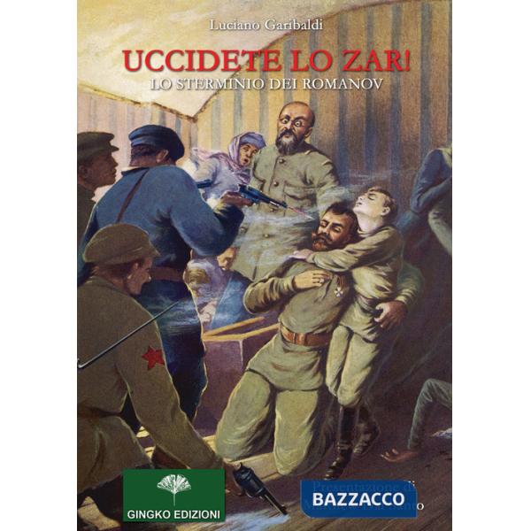 Uccidete lo zar! Lo sterminio dei Romanov