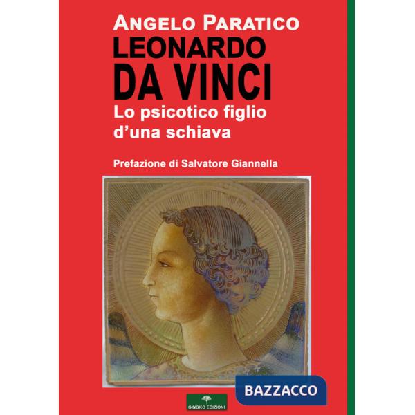 Leonardo Da Vinci. Lo psicotico figlio d'una schiava