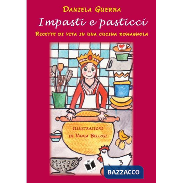 Impasti e pasticci. Ricette di vita in una cucina romagnola