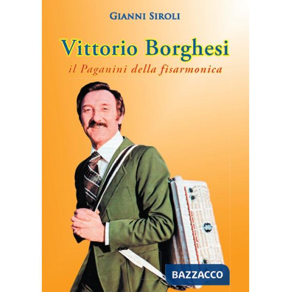 Vittorio Borghesi. Il Paganini della fisarmonica