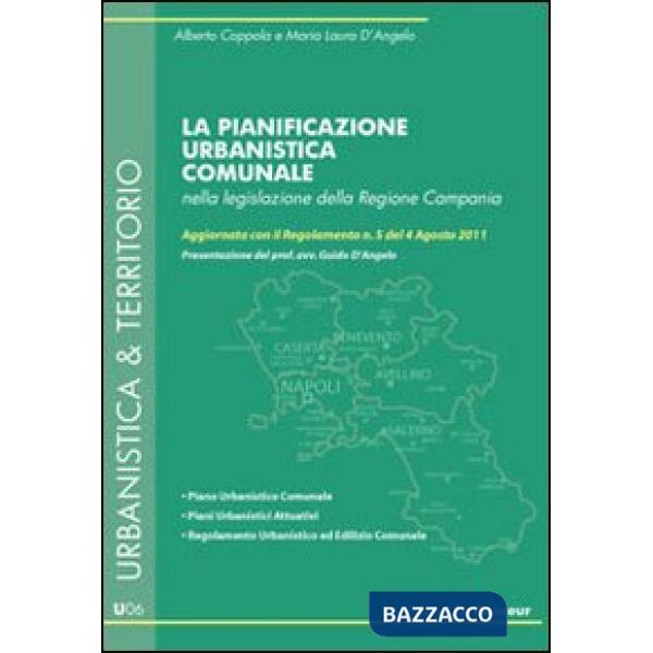 Pianificazione urbanistica comunale nella legislazione della Regione Campania. Aggiornata con il Regolamento n. 5 del 4 agosto 2