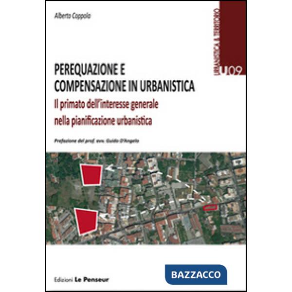 Perequazione e compensazione in urbanistica. Il primato dell'interesse generale nella pianificazione urbanistica