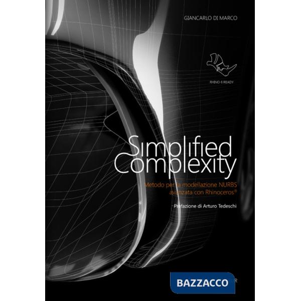 Simplified complexity. Metodo per la modellazione NURBS avanzata con Rhinoceros. Ediz. integrale