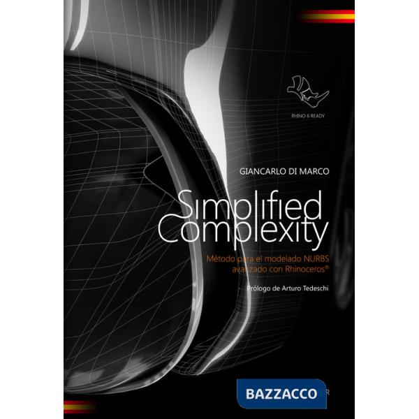 Simplified complexity. Método para el modelado NURBS avanzado con Rhinoceros. Ediz. integrale