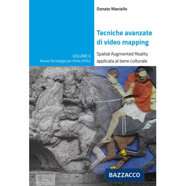 Tecniche avanzate di video mapping. Spatial Augmented Reality applicata al bene culturale. Ediz. illustrata