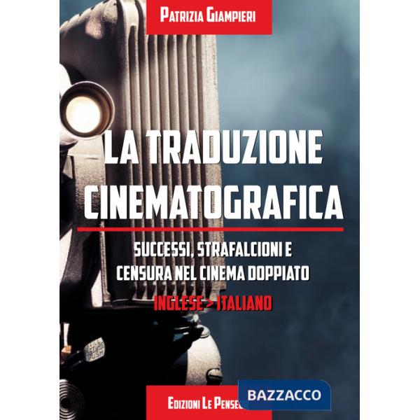 Traduzione cinematografica. Successi, strafalcioni e censura nel cinema doppiato. Ingleseitaliano (La)