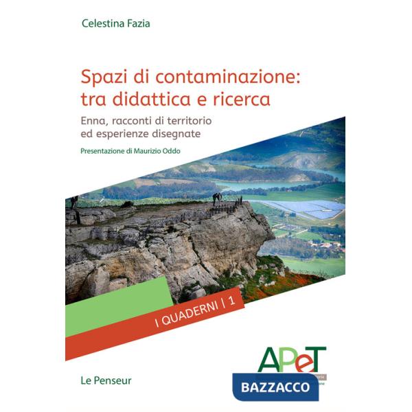 Spazi di contaminazione: tra didattica e ricerca. Enna, racconti di territorio ed esperienze disegnate. Ediz. integrale