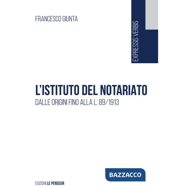Istituto del notariato. Dalle origini fino alla L. 89/1913 (L')