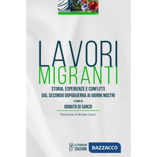 Lavori migranti. Storia, esperienze e conflitti dal secondo dopoguerra ai giorni nostri. Ediz. integrale
