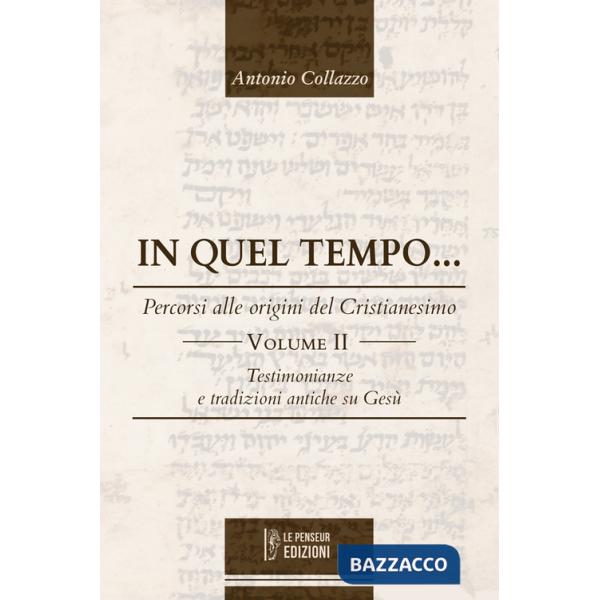 In quel tempo... Percorsi alle origini del Cristianesimo. Testimonianze e tradizioni antiche su Gesù. Ediz. integrale. Vol. 2