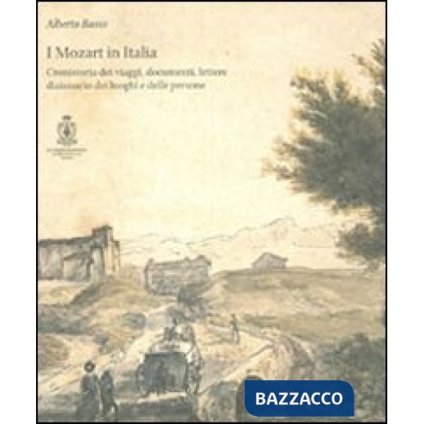 Mozart in Italia. Cronistoria dei viaggi, documenti, lettere, dizionari dei luoghi e delle persone (I)