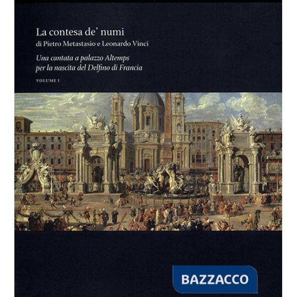 Contesa de' Numi di Pietro Metastasio e Leonardo Vinci. Una cantata a palazzo Altemps per la nascita del Delfino di Francia (La)