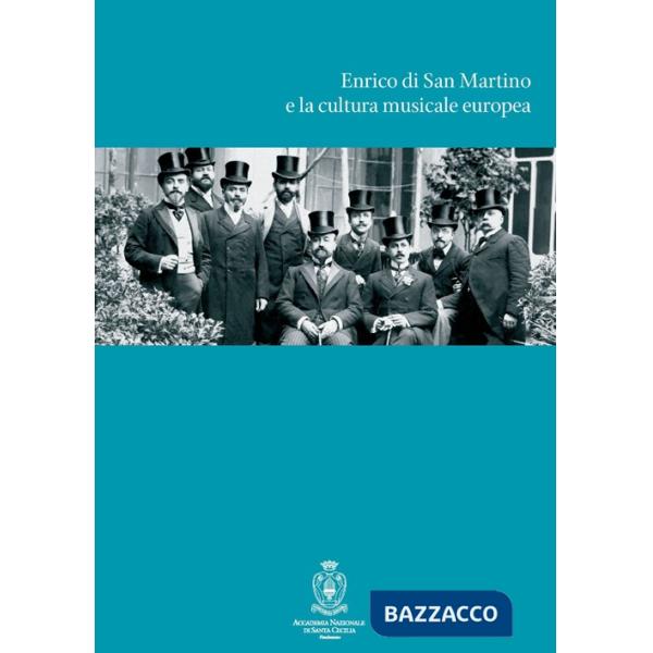 Enrico di San Martino e la cultura musicale europea. Atti del Convegno di studi (Roma, 11-13 maggio 2009)