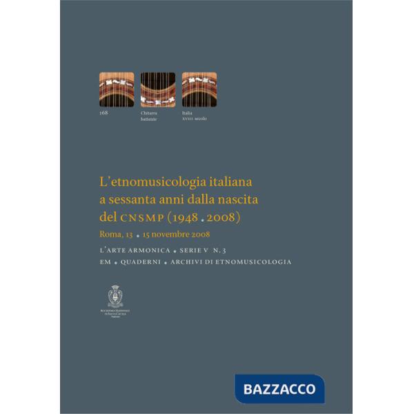 Etnomusicologia italiana a sessanta anni dalla nascita del CNSMP (1948-2008). Atti del Convegno (Roma, 13-15 novembre 2008) (L')