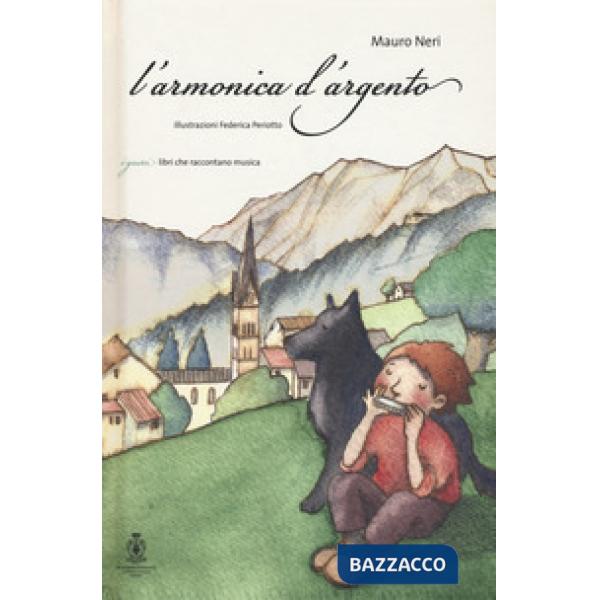 Armonica d'argento. La Grande Guerra vista con gli occhi di un ragazzo. Con CD Audio (L')