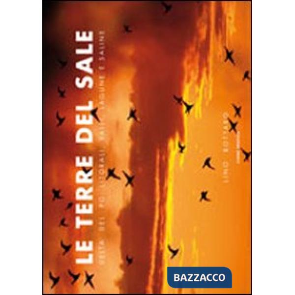 Terre del sale. Delta del Po. Litorali, valli, lagune e saline (Le)