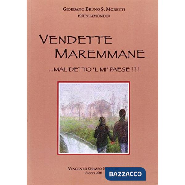 Vendette maremmane. Malidetto 'l mi' paese