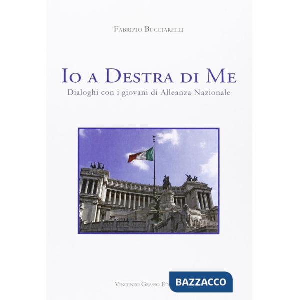 Io a destra di me. Dialoghi con i giovani di Alleanza Nazionale