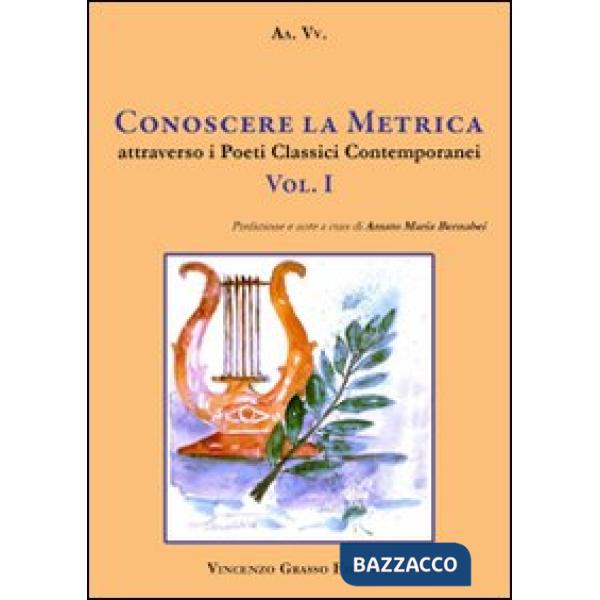 Conoscere la metrica attraverso i poeti classici contemporanei. Per le scuole Superiori. Vol. 1