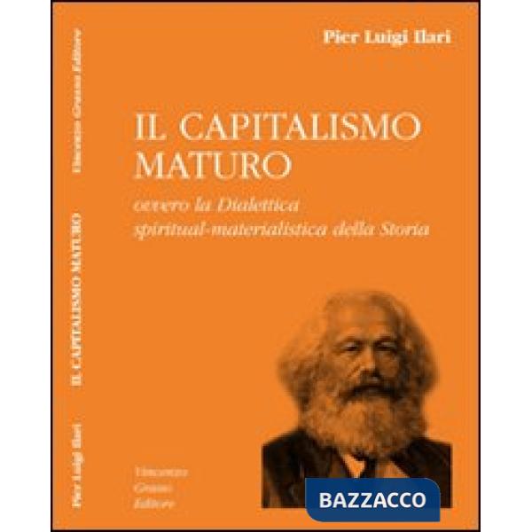 Capitalismo maturo ovvero la dialettica spiritual-materialistica della storia (Il)