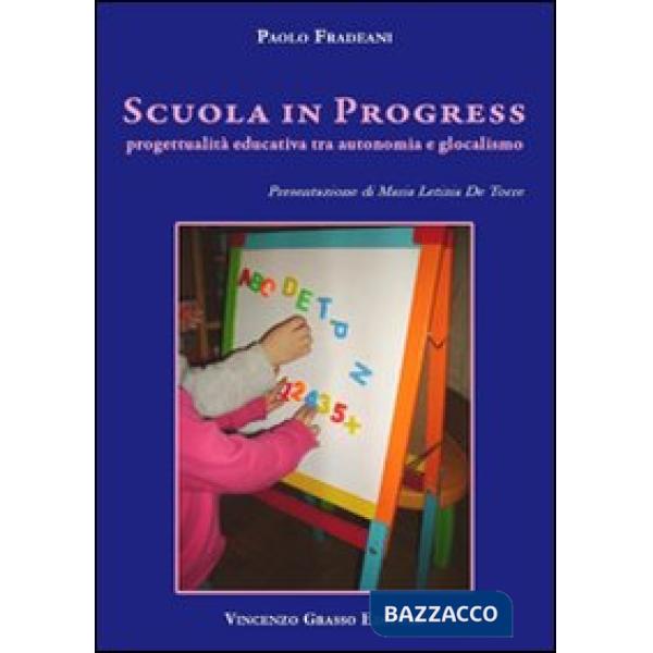 Scuola in progress. Progettualità educativa tra autonomia e glocalismo