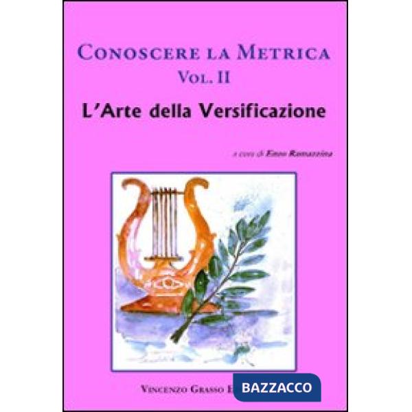 Conoscere la metrica. Per le Scuole superiori. Vol. 2: L'arte della versificazione e le proposte dei poeti classici contemporane