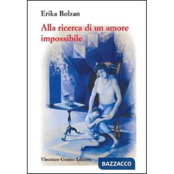 Alla ricerca di un amore impossibile. Storia di vita vissuta