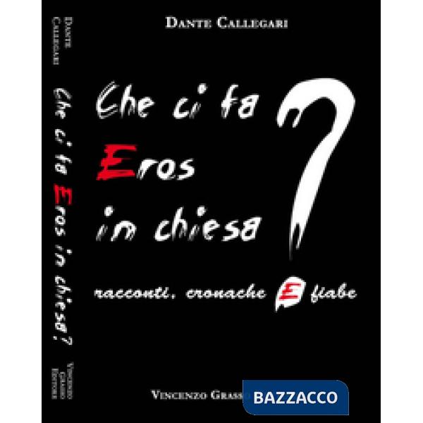 Che ci fa eros in chiesa? Racconti, cronache e fiabe