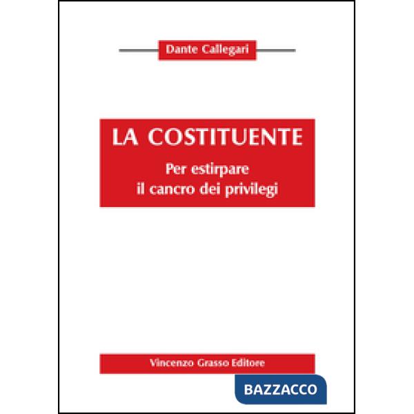 Costituente. Pr estirpare il cancro dei privilegi (La)