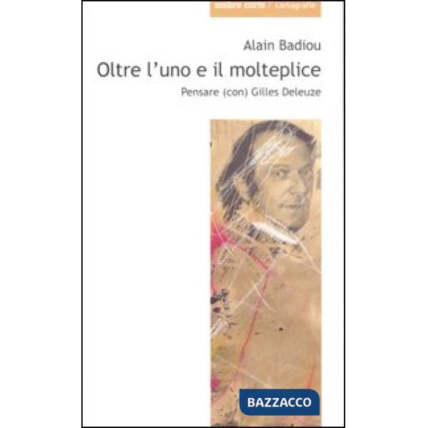 Oltre l'uno e il molteplice. Pensare (con) Gilles Deleuze