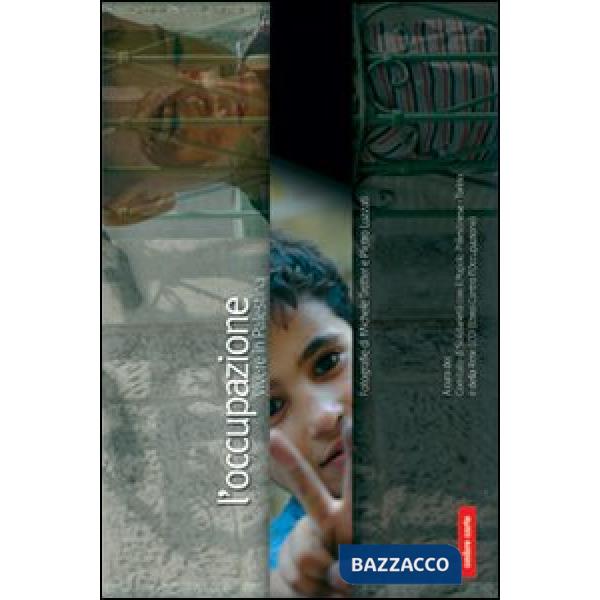 Occupazione. Vivere in Palestina. Ediz. illustrata (L')