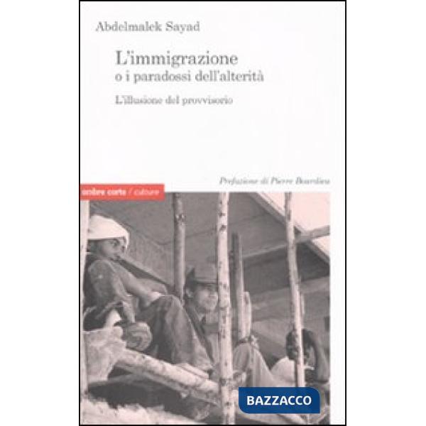 Immigrazione o i paradossi dell'alterità. L'illusione del provvisorio (L')
