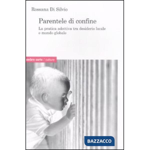 Parentele di confine. La pratica adottiva tra desiderio locale e mondo globale