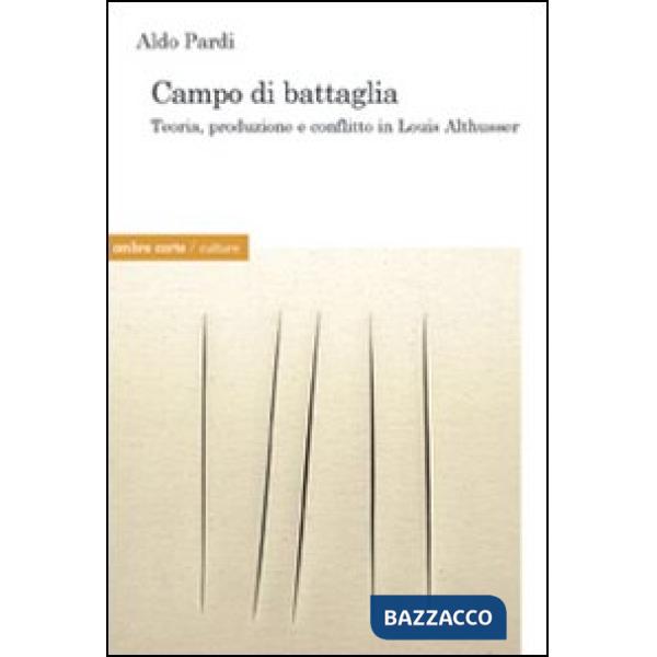 Campo di battaglia. Produzione, trasformazione e conflitto in Louis Althusser
