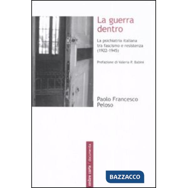 Guerra dentro. La psichiatria italiana tra fascismo e resistenza (1922-1945) (La)