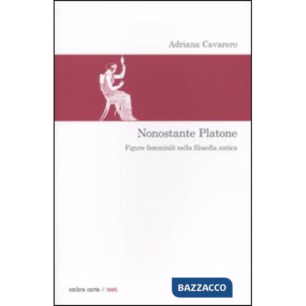 Nonostante Platone. Figure femminili nella filosofia antica