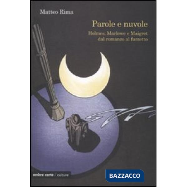 Parole e nuvole. Holmes, Marlowe e Maigret dal romanzo al fumetto