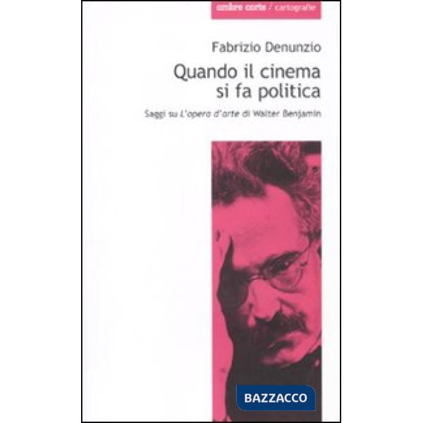 Quando il cinema si fa politica. Saggi su «L'opera d'arte» di Walter Benjamin