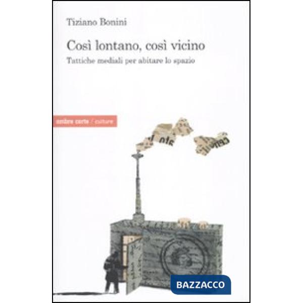 Così lontano, così vicino. Tattiche mediatiche per abitare lo spazio