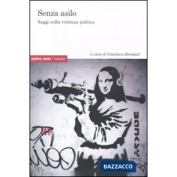 Senza asilo. Saggi sulla violenza politica