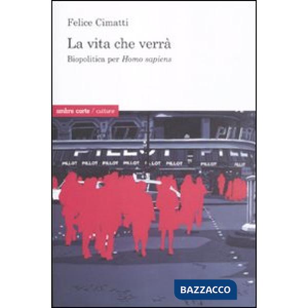 Vita che verrà. Biopolitica per Homo sapiens (La)