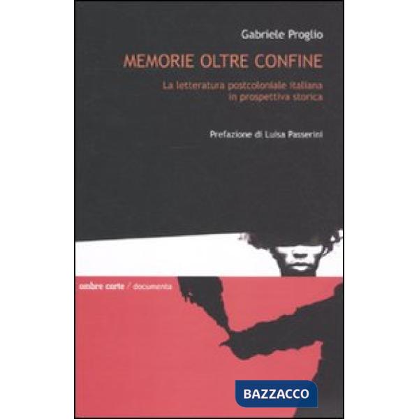 Memorie oltre confine. La letteratura postcoloniale italiana in prospettiva stor