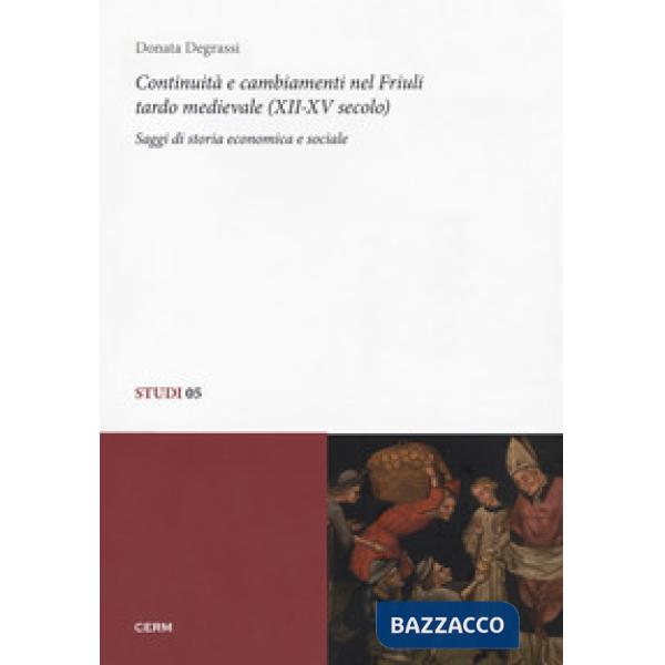Continuità e cambiamenti nel Friuli tardo medievale (XII-XV secolo). Saggi di storia economica e sociale