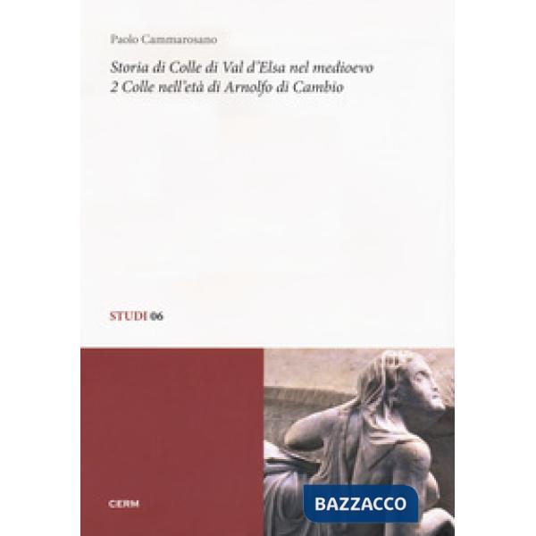 Storia di Colle di Val d'Elsa nel Medioevo. Vol. 2: Colle nell'età di Arnolfo di Cambio