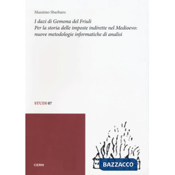 Dazi di Gemona del Friuli. Per la storia delle imposte indirette nel Medioevo. Nuove metodologie informatiche di analisi (I)